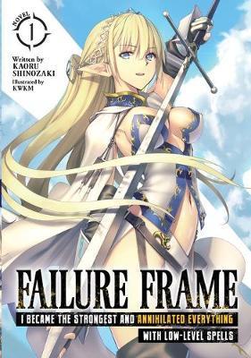 Failure Frame: I Became the Strongest and Annihilated Everything With Low-Level Spells (Light Novel) Vol. 1 By:Shinozaki, Kaoru Eur:9,74 Ден2:899