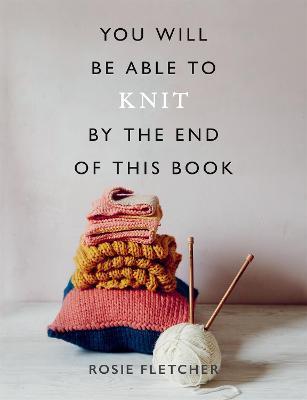 You Will Be Able to Knit by the End of This Book By:Fletcher, Rosie Eur:74,78 Ден1:1299