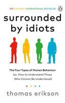 Surrounded by Idiots The Four Types of Human Behaviour (or, how to Understand Those who Cannot be Understood) By:Thomas Erikson Eur:24,37 Ден2:899