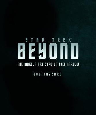 Star Trek Beyond : The Makeup Artistry of Joel Harlow By:Nazzaro, Joe Eur:43,89 Ден2:2099
