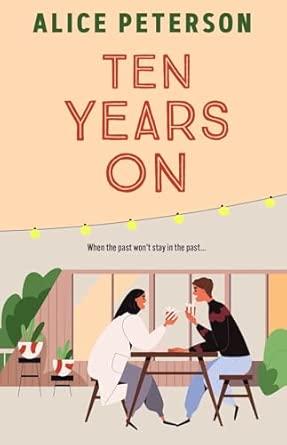 Ten Years On: An unmissable small-town romance about love lost and secrets kept By:Peterson, Alice Eur:12,99 Ден2:699
