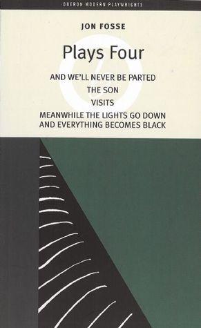 Plays 4: And We'll Never Be Parted / The Son / Visits / Meanwhile the Lights Go Down and Everything Becomes Black By:Fosse, Jon Eur:9,74 Ден2:1299