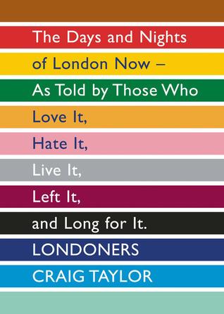 Londoners: The Days and Nights of London Now—As Told by Those Who Love It, Hate It, Live It, Left It, and Long for It By:Taylor, Craig Eur:24,37 Ден2:799