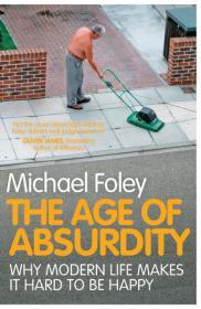 The Age of Absurdity: Why Modern Life Makes it Hard to be Happy By:Foley, Michael Eur:14,62 Ден2:699
