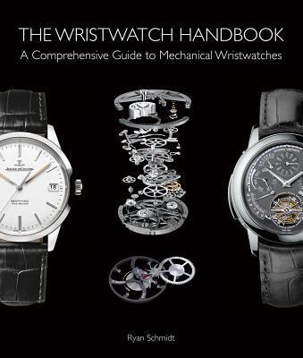 The Wristwatch Handbook: A Comprehensive Guide to Mechanical Wristwatches By:Schmidt, Ryan Eur:76,41 Ден2:4099