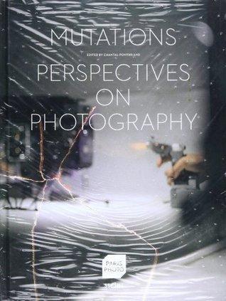 Mutations: Perspectives on Photography By:Pontbriand, Chantal Eur:32,50 Ден2:1599