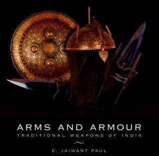 Arms and Armour: Traditional Weapons of India By:Paul, E. Jaiwant Eur:47,14 Ден2:2999