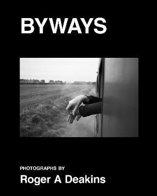 BYWAYS. Photographs by Roger A Deakins By:Deakins, Roger Eur:26 Ден2:3199