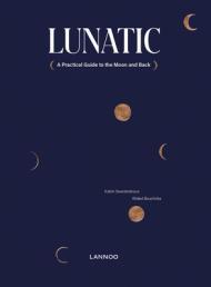 Lunatic: A Practical Guide to the Moon and Back By:Swartenbroux, Katrin Eur:19,50 Ден2:1099