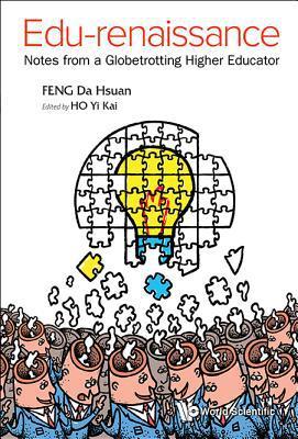 EDU-RENAISSANCE: NOTES FROM A GLOBETROTTING HIGHER EDUCATOR By:Feng, Da-Hsuan Eur:24,37 Ден2:3899