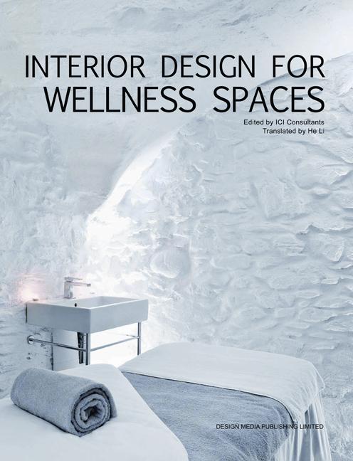 Interior Design for Wellness Spaces By:Consultants, ICI Eur:50,39 Ден2:2399